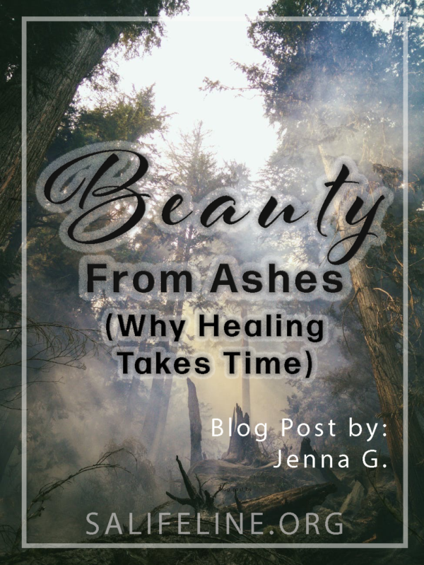Beauty From Ashes- Why Healing Takes Time