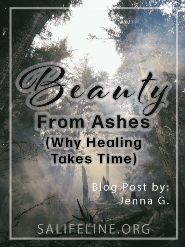 Beauty From Ashes- Why Healing Takes Time