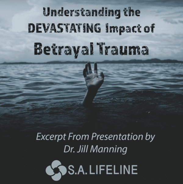 Understanding The Devastating Imact of Betrayal Blog Post- Jill Manning Understanding the Devastating Impact of Betrayal Trauma